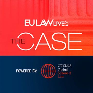 EU Law Live _ ‘The Case’ Podcast Series 2